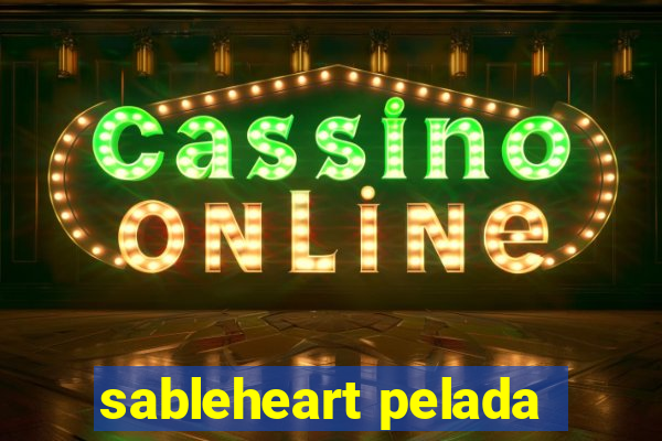 sableheart pelada